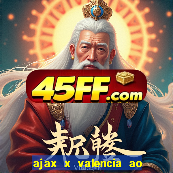 ajax x valencia ao vivo futemax